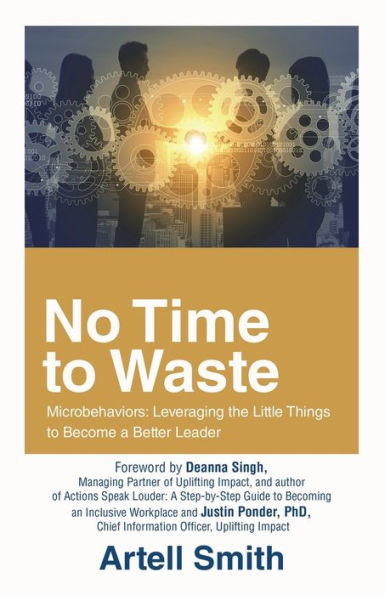 No Time To Waste: Microbehaviors: Leveraging The Little Things To Become A Better Leader