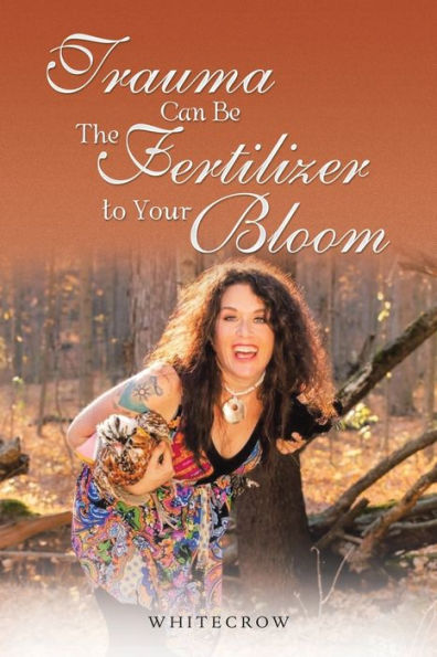 Trauma Can Be The Fertilizer To Your Bloom