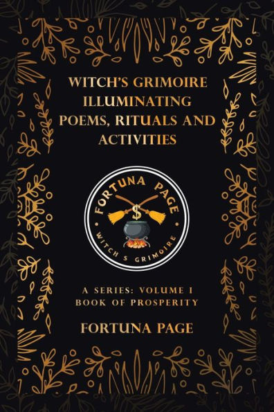 Witch’S Grimoire Illuminating Poems, Rituals And Activities: A Series: Volume I Book Of Prosperity