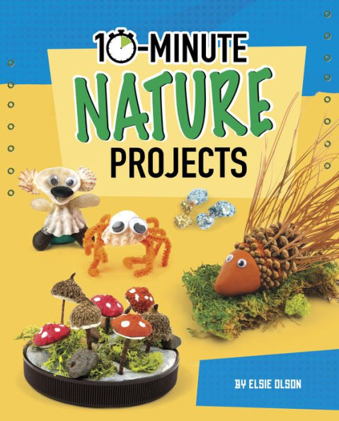 10-minute Nature Projects (10-minute Makers)