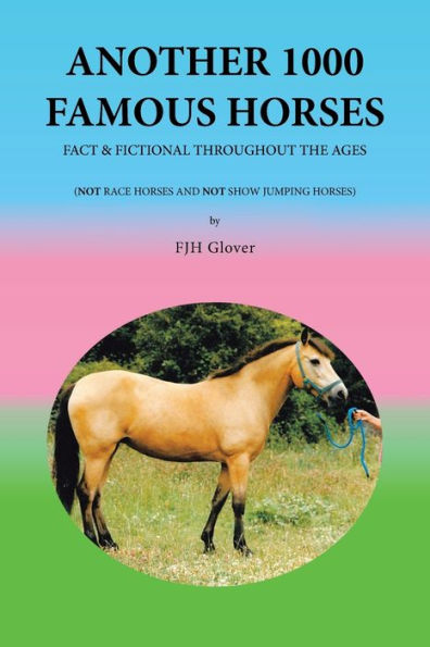 Another 1000 Famous Horses: Fact & Fictional Throughout The Ages