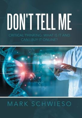 Don'T Tell Me: Critical Thinking: What Is It And Can I Buy It Online? - 9781664267886