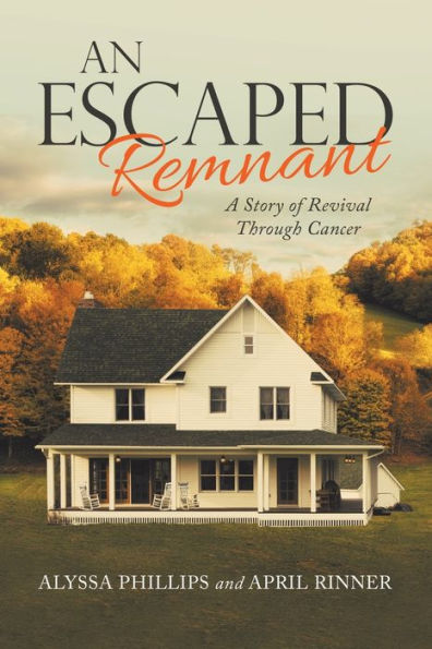 An Escaped Remnant: A Story Of Revival Through Cancer - 9781664276116