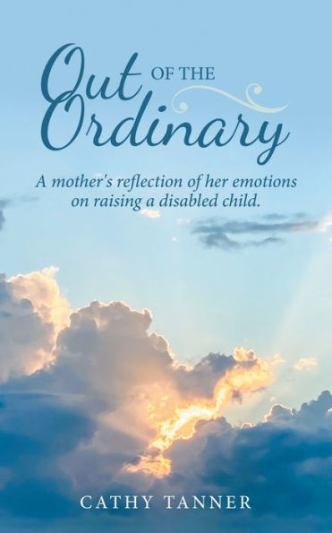 Out Of The Ordinary: A Mother's Reflection Of Her Emotions On Raising A Disabled Child