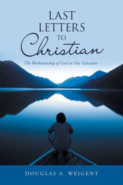 Last Letters To Christian: The Workmanship Of God In Our Salvation - 9781664278172