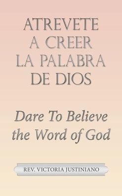 Atrevete A Creer La Palabra De Dios: Dare To Believe The Word Of God (Spanish Edition) - 9781664279209