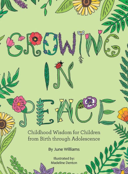 Growing In Peace: Childhood Wisdom For Children From Birth Through Adolescence - 9781664279957