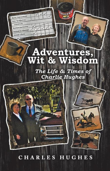Adventures, Wit & Wisdom: The Life & Times Of Charlie Hughes