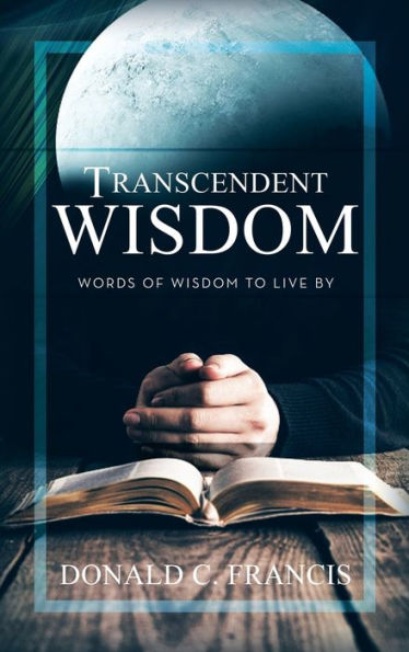 Transcendent Wisdom: Words Of Wisdom To Live By - 9781664284821
