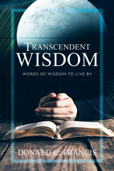 Transcendent Wisdom: Words Of Wisdom To Live By - 9781664284838