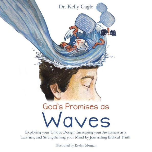 God's Promises As Waves: Exploring Your Unique Design, Increasing Your Awareness As A Learner, And Strengthening Your Mind By Journaling Biblical Truth