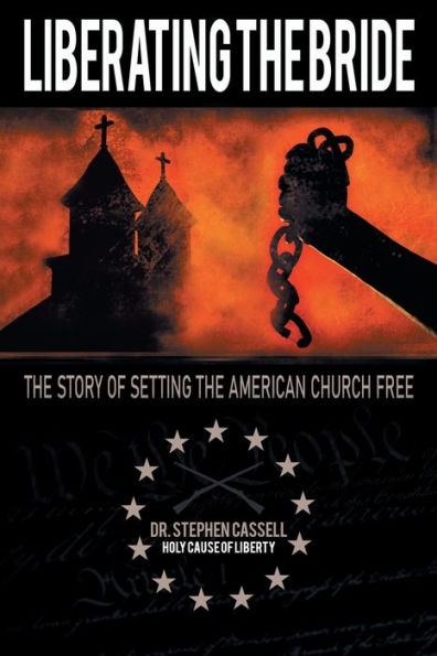 Liberating The Bride: The Story Of Setting The American Church Free