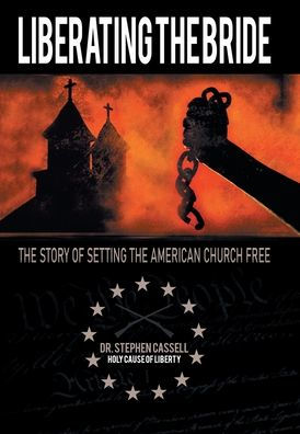 Liberating The Bride: The Story Of Setting The American Church Free