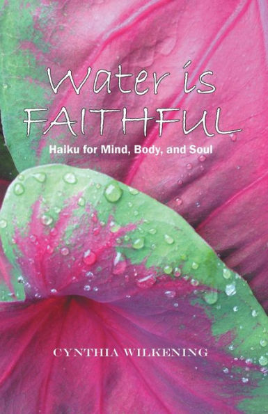 Water Is Faithful: Haiku For Mind, Body, And Soul