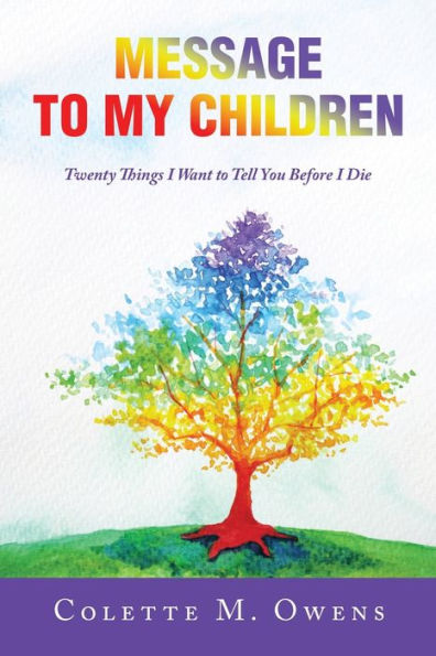 Message To My Children: Twenty Things I Want To Tell You Before I Die