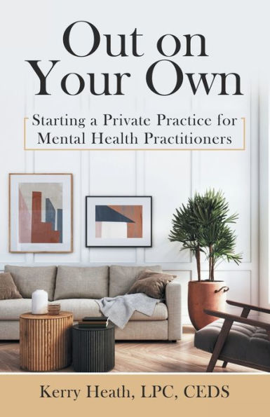 Out On Your Own: Starting A Private Practice For Mental Health Practitioners