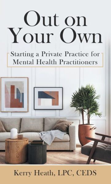 Out On Your Own: Starting A Private Practice For Mental Health Practitioners