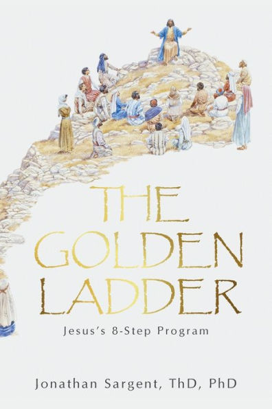 The Golden Ladder: Jesus'S 8-Step Program