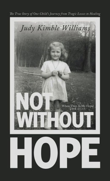 Not Without Hope: The True Story Of One Child’S Journey From Tragic Losses To Healing