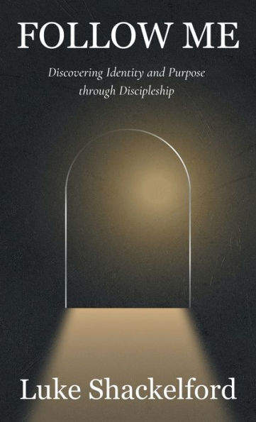 Follow Me: Discovering Identity And Purpose Through Discipleship