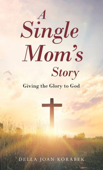 A Single Mom’S Story: Giving The Glory To God