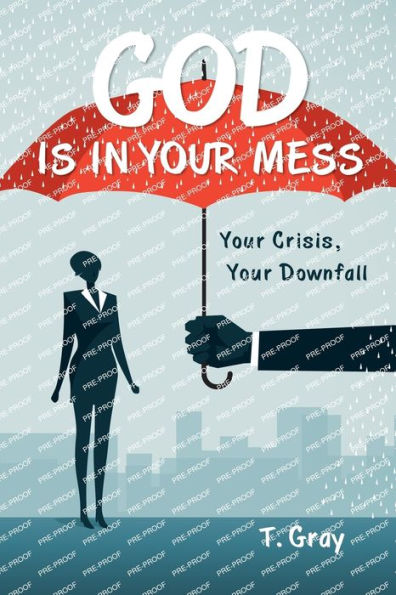 God Is In Your Mess: Your Crisis, Your Downfall