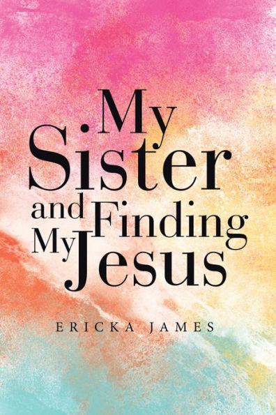 My Sister And Finding My Jesus