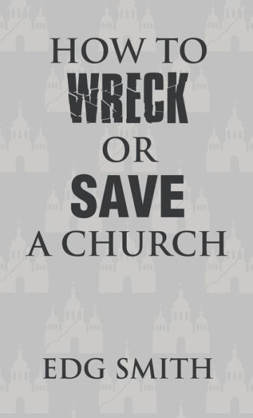 How To Wreck Or Save A Church