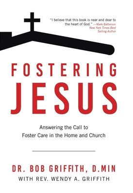 Fostering Jesus: Answering The Call To Foster Care In The Home And Church