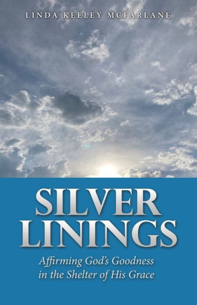Silver Linings: Affirming God’S Goodness In The Shelter Of His Grace