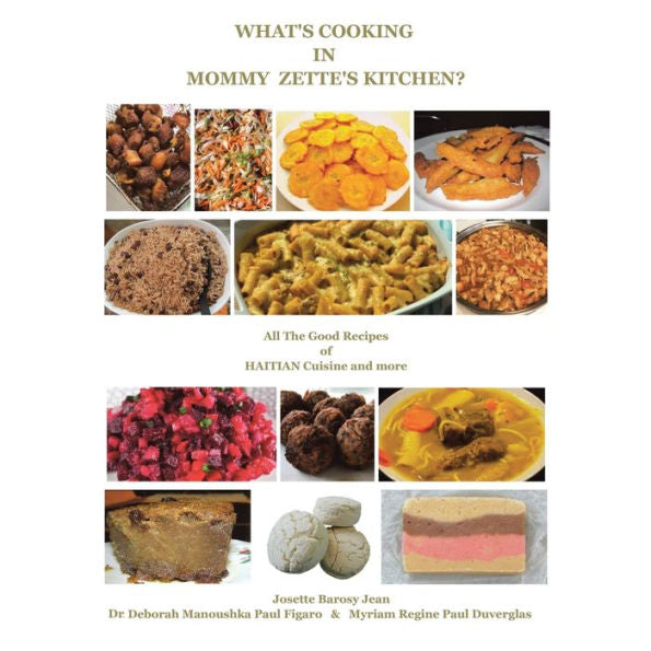 What'S Cooking In Mommy Zette'S Kitchen?: All The Good Recipes Of Haitian Cuisine And More