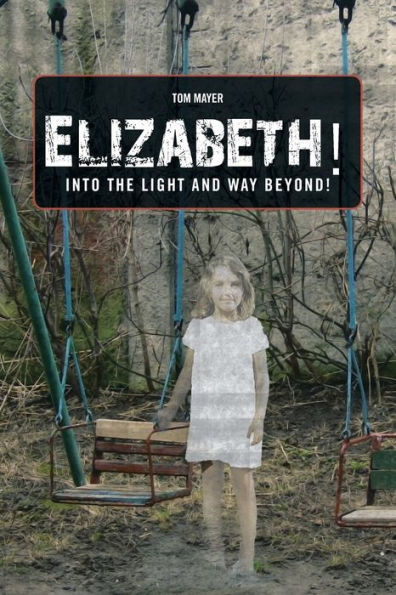 Elizabeth! Into The Light And Way Beyond! - 9781665568302