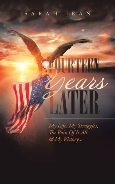 Fourteen Years Later: My Life, My Struggles, The Pain Of It All & My Victory...