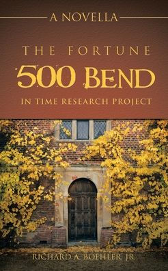 The Fortune 500 Bend In Time Research Project: A Novella