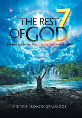 The Rest Of God: Entering The Perfect Day, The Day That Never Ended! - 9781665575027
