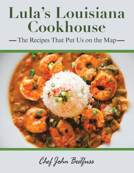 Lula'S Louisiana Cookhouse: The Recipes That Put Us On The Map