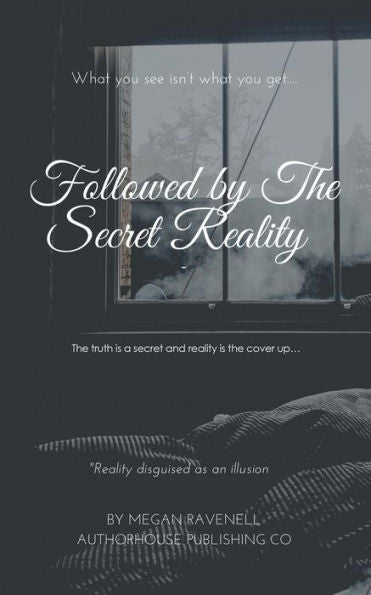 Followed By The Secret Reality: The Truth Is A Secret And Reality Is The Cover Up...