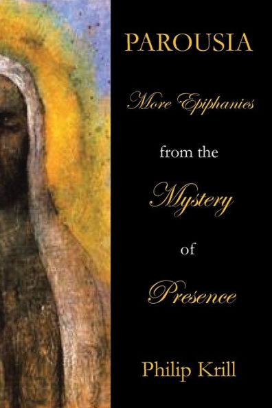 Parousia: More Epiphanies From The Mystery Of Presence