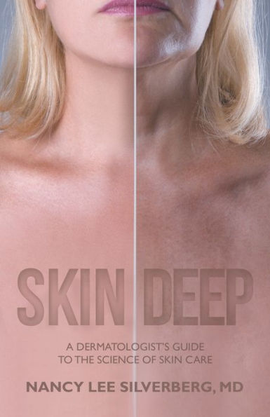 Skin Deep: A Dermatologist’S Guide To The Science Of Skin Care