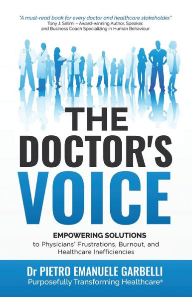 The Doctor'S Voice: Empowering Solutions To Physicians’ Frustrations, Burnout, And Healthcare Inefficiencies