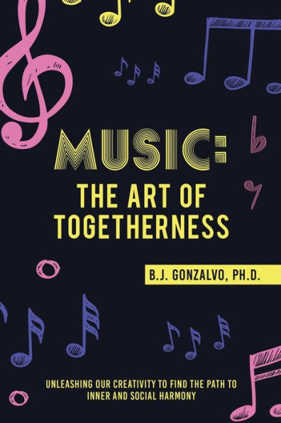 Music: The Art Of Togetherness: Unleashing Our Creativity To Find The Path To Inner And Social Harmony