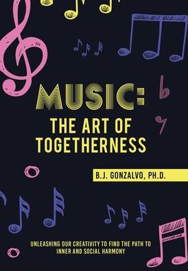 Music: The Art Of Togetherness: Unleashing Our Creativity To Find The Path To Inner And Social Harmony