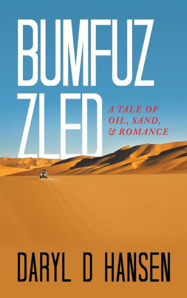 Bumfuzzled: A Tale Of Oil, Sand, & Romance