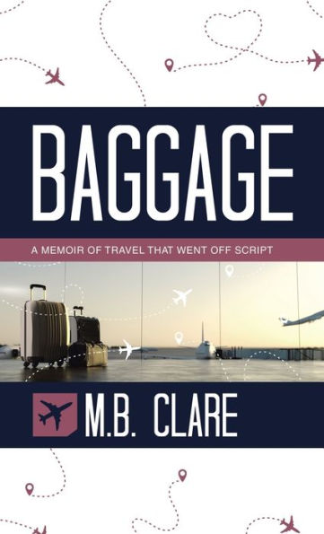 Baggage: A Memoir Of Travel That Went Off Script