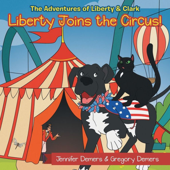 Liberty Joins The Circus!: The Adventures Of Liberty & Clark