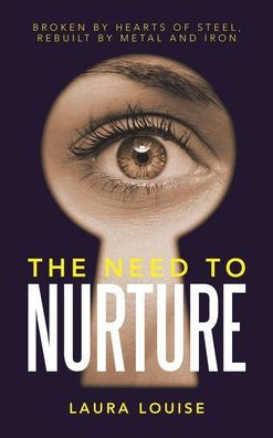 The Need To Nurture: Broken By Hearts Of Steel, Rebuilt By Metal And Iron