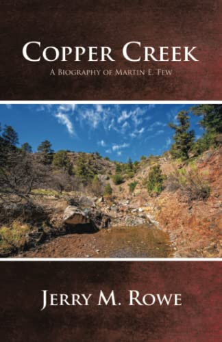Copper Creek: A Biography Of Martin E. Tew