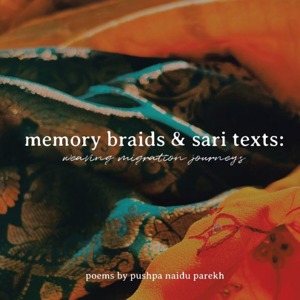 Memory Braids And Sari Texts: Weaving Migration Journeys