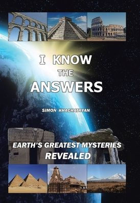 I Know The Answers: Earth'S Greatest Mysteries Revealed