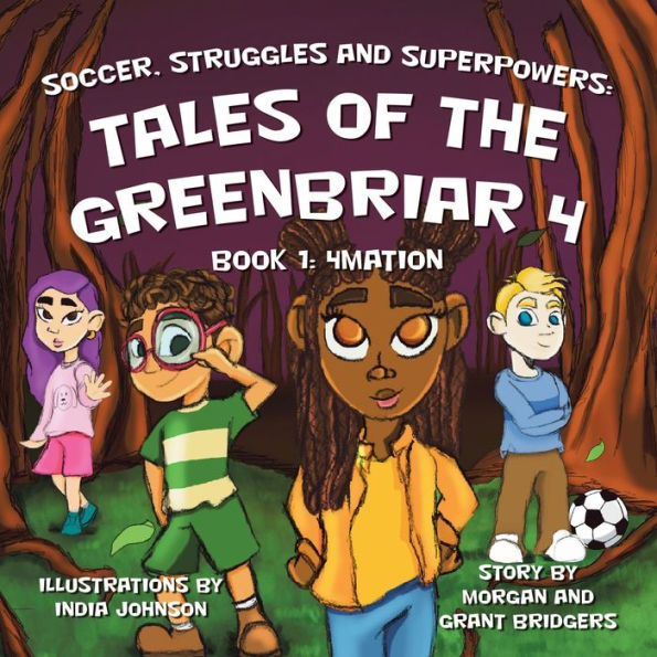 Soccer, Struggles And Superpowers: Tales Of The Greenbriar 4: Book 1: 4Mation